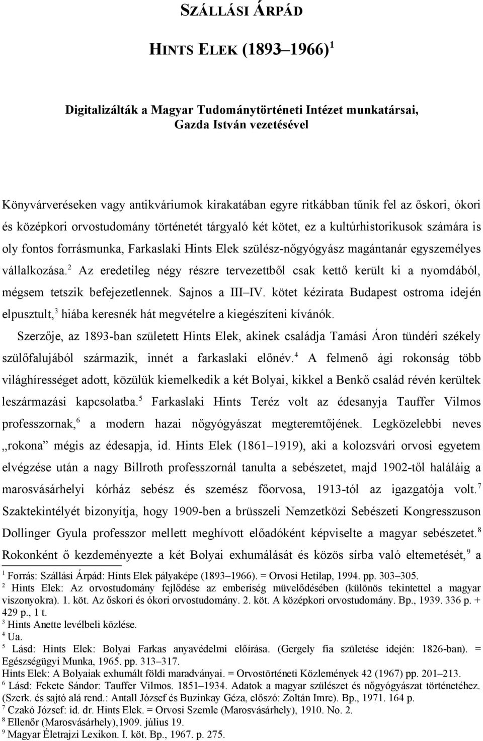 egyszemélyes vállalkozása. 2 Az eredetileg négy részre tervezettből csak kettő került ki a nyomdából, mégsem tetszik befejezetlennek. Sajnos a III IV.