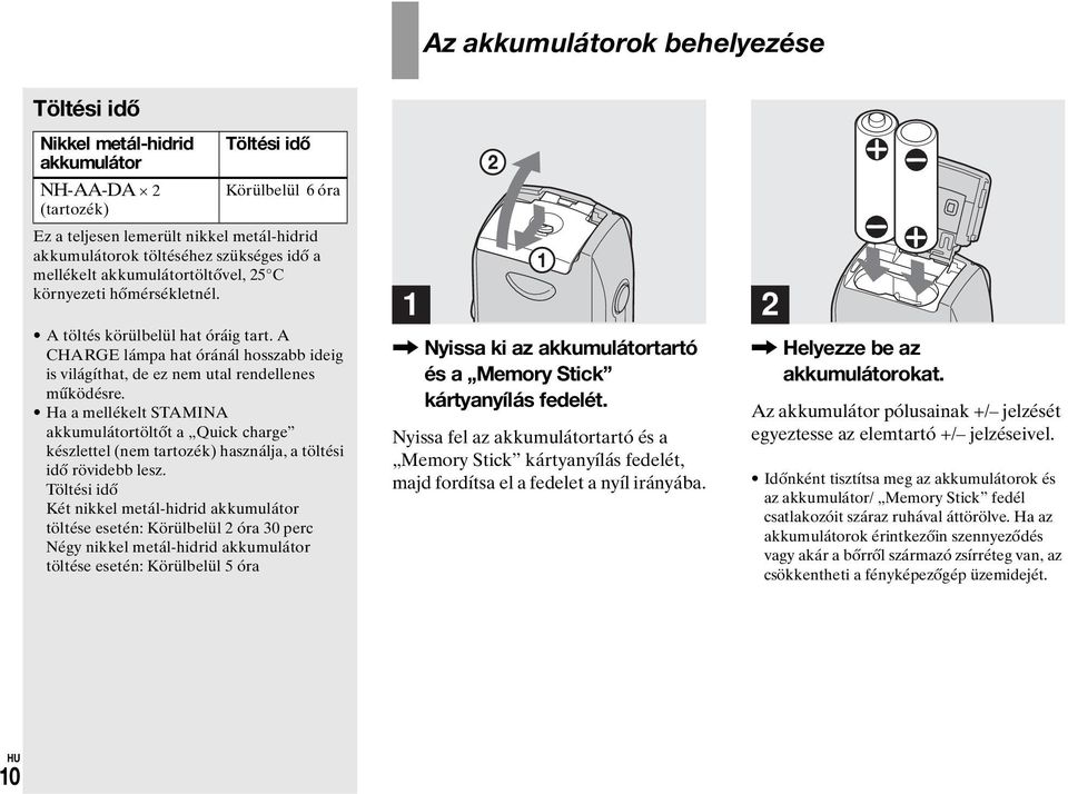 A CHARGE lámpa hat óránál hosszabb ideig is világíthat, de ez nem utal rendellenes működésre.