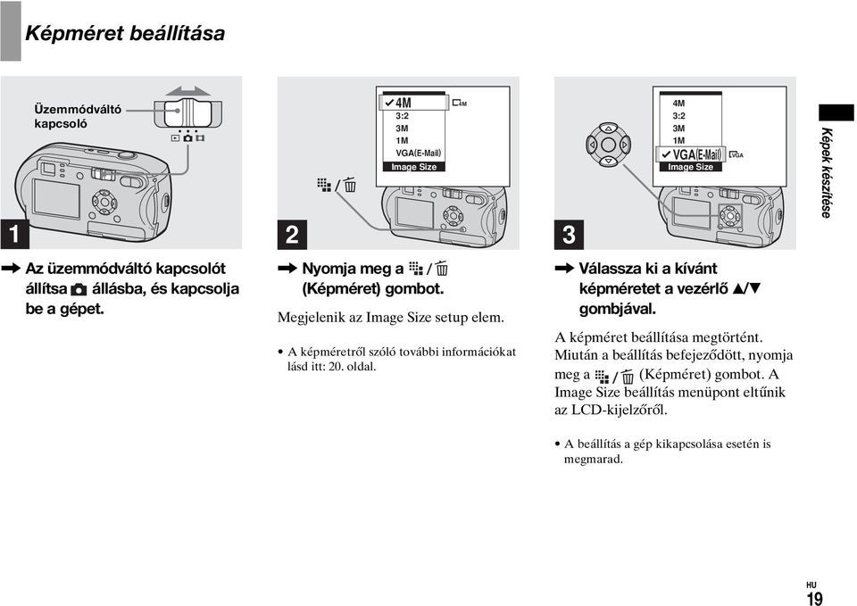 A képméretről szóló további információkat lásd itt: 20. oldal., Válassza ki a kívánt képméretet a vezérlő v/v gombjával. A képméret beállítása megtörtént.