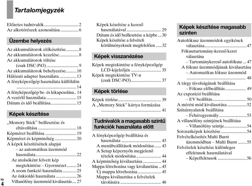 ..15 Dátum és idő beállítása... 15 Képek készítése Memory Stick beillesztése és eltávolítása...18 Képméret beállítása... 19 Képméret és képminőség.