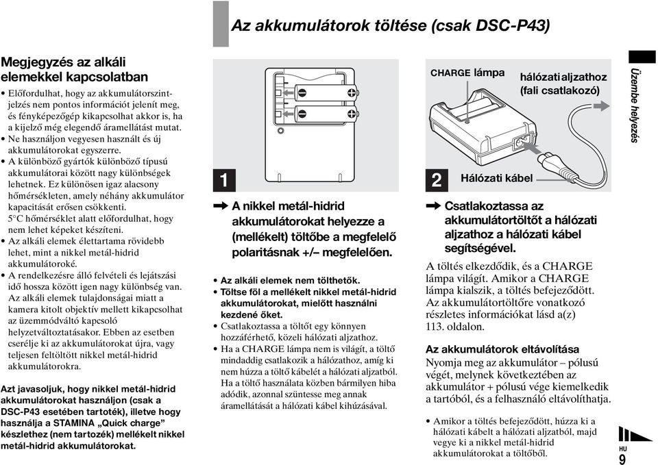 A különböző gyártók különböző típusú akkumulátorai között nagy különbségek lehetnek. Ez különösen igaz alacsony hőmérsékleten, amely néhány akkumulátor kapacitását erősen csökkenti.