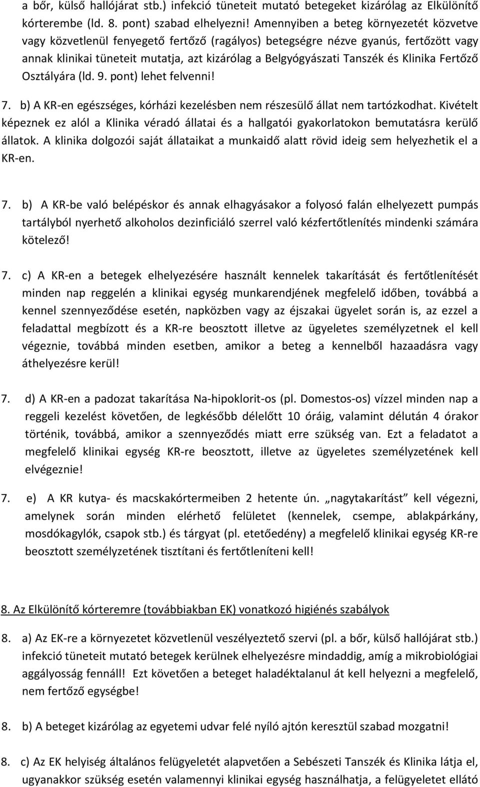 és Klinika Fertőző Osztályára (ld. 9. pont) lehet felvenni! 7. b) A KR-en egészséges, kórházi kezelésben nem részesülő állat nem tartózkodhat.