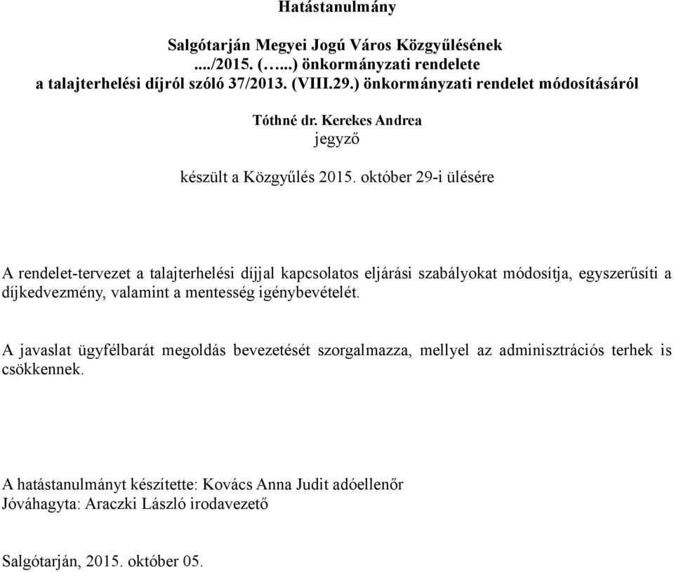 október 29-i ülésére A rendelet-tervezet a talajterhelési díjjal kapcsolatos eljárási szabályokat módosítja, egyszerűsíti a díjkedvezmény, valamint a mentesség