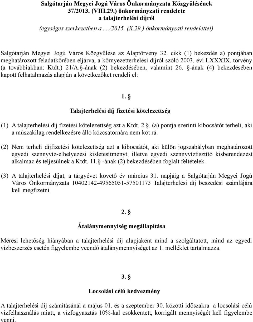 -ának (4) bekezdésében kapott felhatalmazás alapján a következőket rendeli el: 1. Talajterhelési díj fizetési kötelezettség (1) A talajterhelési díj fizetési kötelezettség azt a Ktdt. 2.