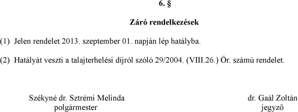 (2) Hatályát veszti a talajterhelési díjról szóló 29/2004.