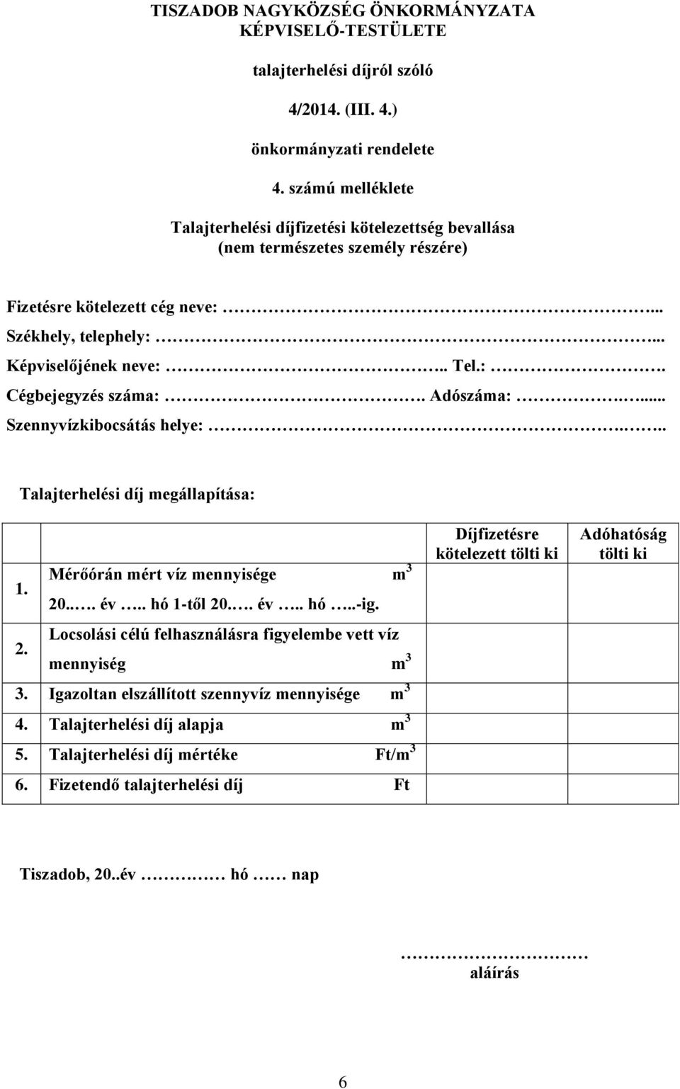 Mérőórán mért víz mennyisége m 3 20... év.. hó 1-től 20.. év.. hó..-ig. 2. Locsolási célú felhasználásra figyelembe vett víz mennyiség m 3 3.