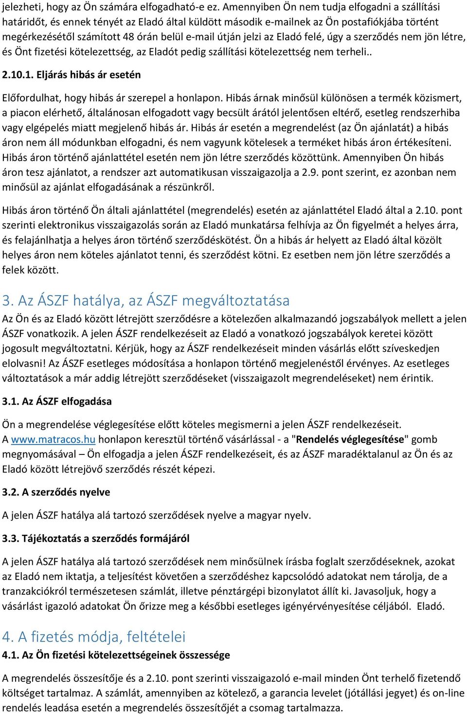 jelzi az Eladó felé, úgy a szerződés nem jön létre, és Önt fizetési kötelezettség, az Eladót pedig szállítási kötelezettség nem terheli.. 2.10