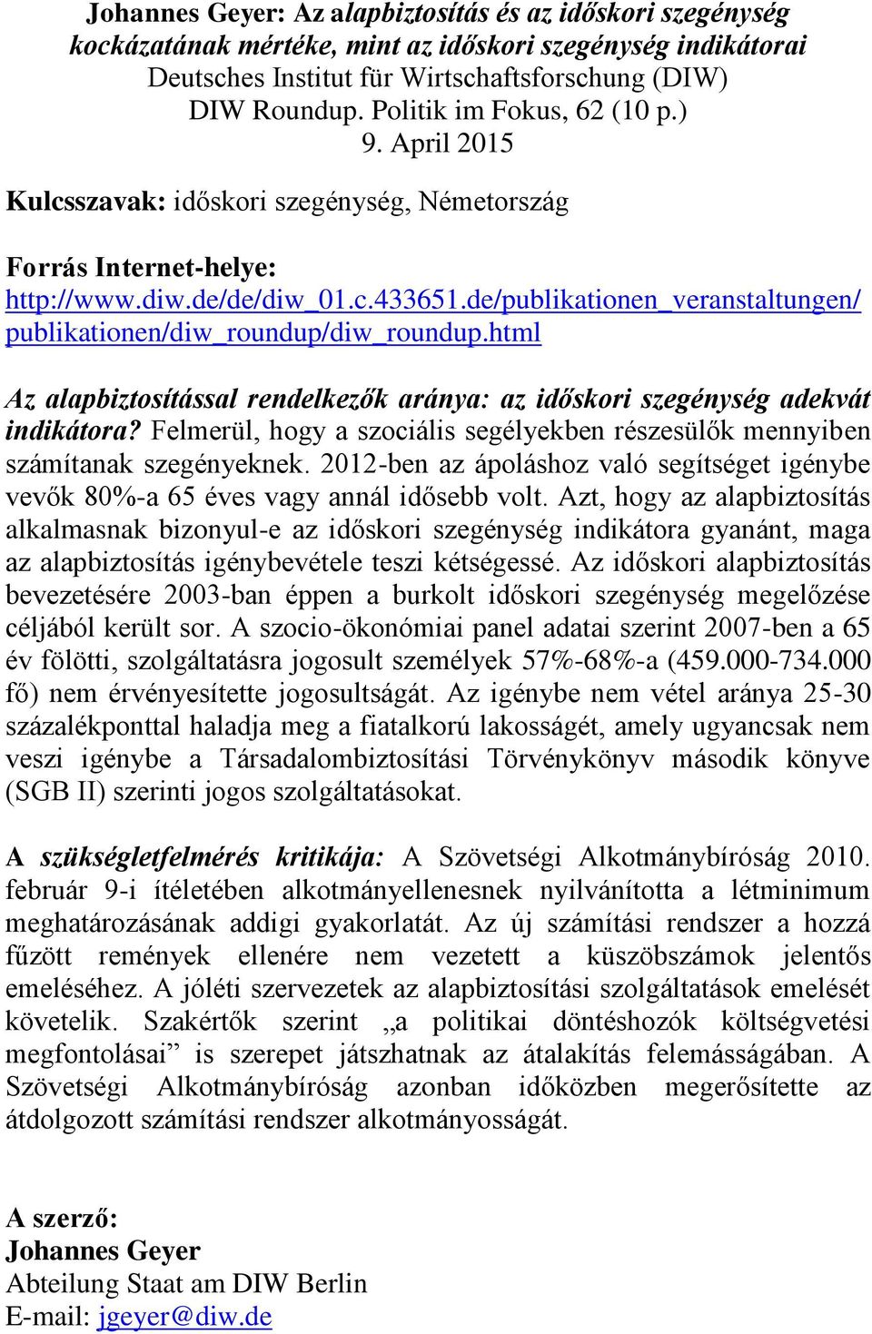 de/publikationen_veranstaltungen/ publikationen/diw_roundup/diw_roundup.html Az alapbiztosítással rendelkezők aránya: az időskori szegénység adekvát indikátora?