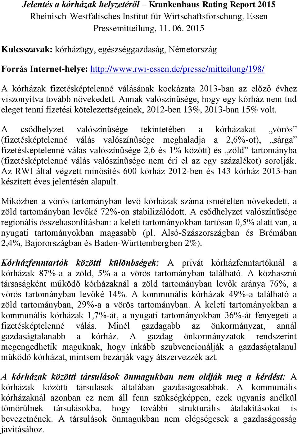 de/presse/mitteilung/198/ A kórházak fizetésképtelenné válásának kockázata 2013-ban az előző évhez viszonyítva tovább növekedett.