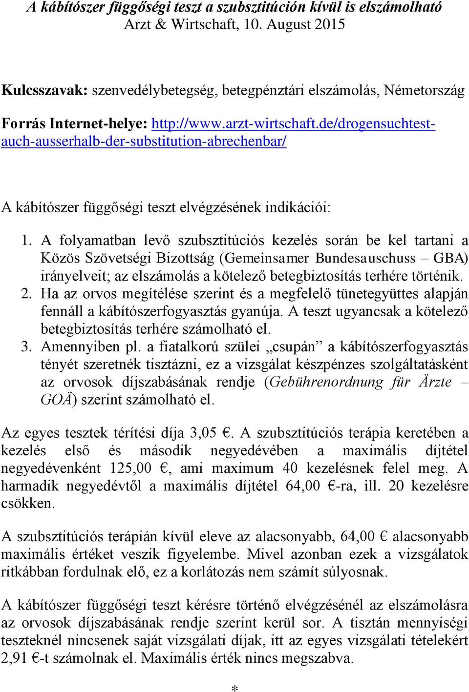 de/drogensuchtestauch-ausserhalb-der-substitution-abrechenbar/ A kábítószer függőségi teszt elvégzésének indikációi: 1.