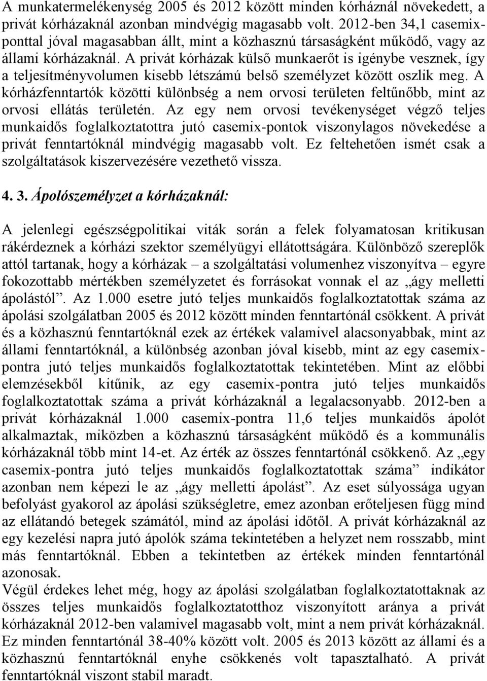 A privát kórházak külső munkaerőt is igénybe vesznek, így a teljesítményvolumen kisebb létszámú belső személyzet között oszlik meg.