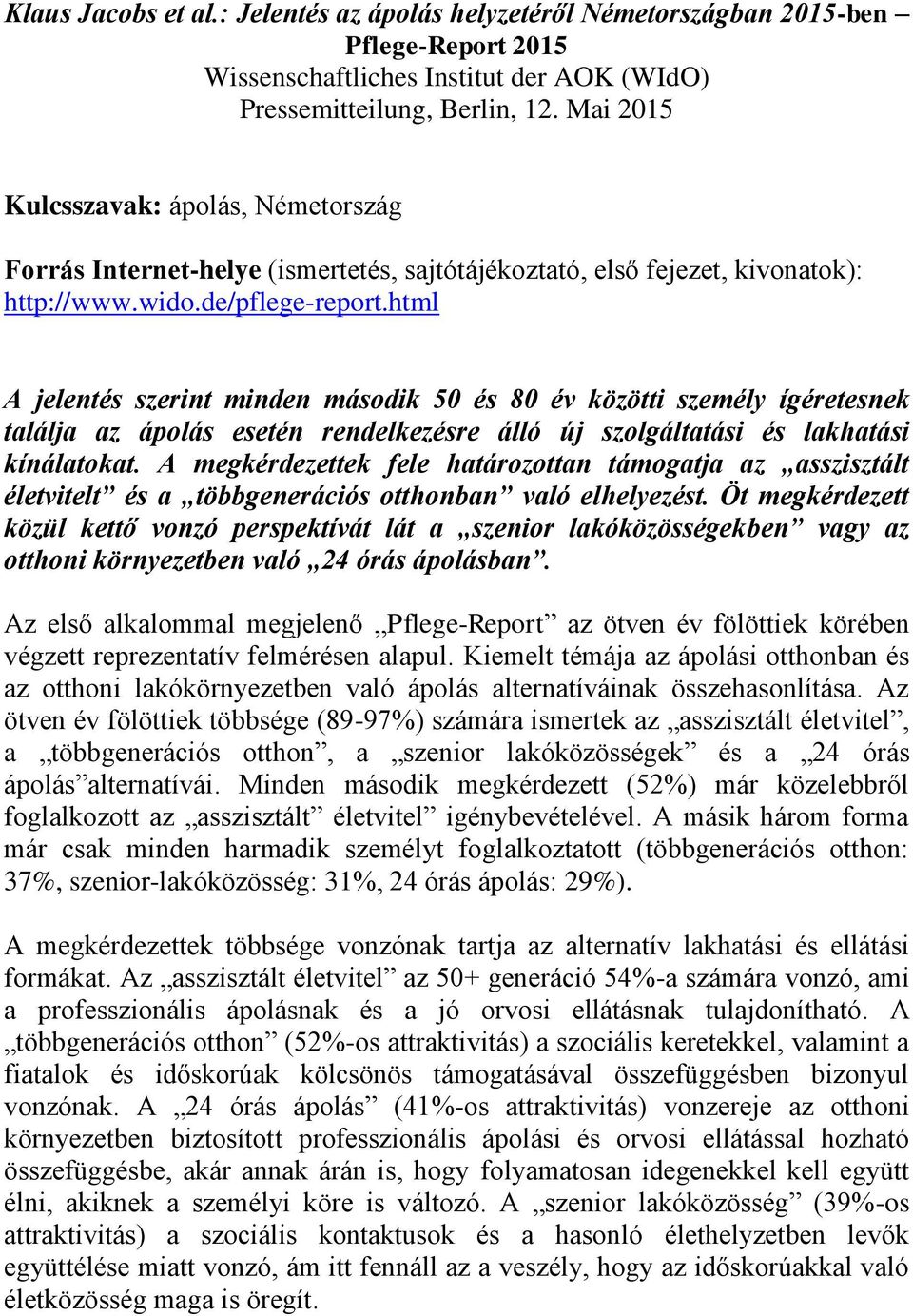 html A jelentés szerint minden második 50 és 80 év közötti személy ígéretesnek találja az ápolás esetén rendelkezésre álló új szolgáltatási és lakhatási kínálatokat.