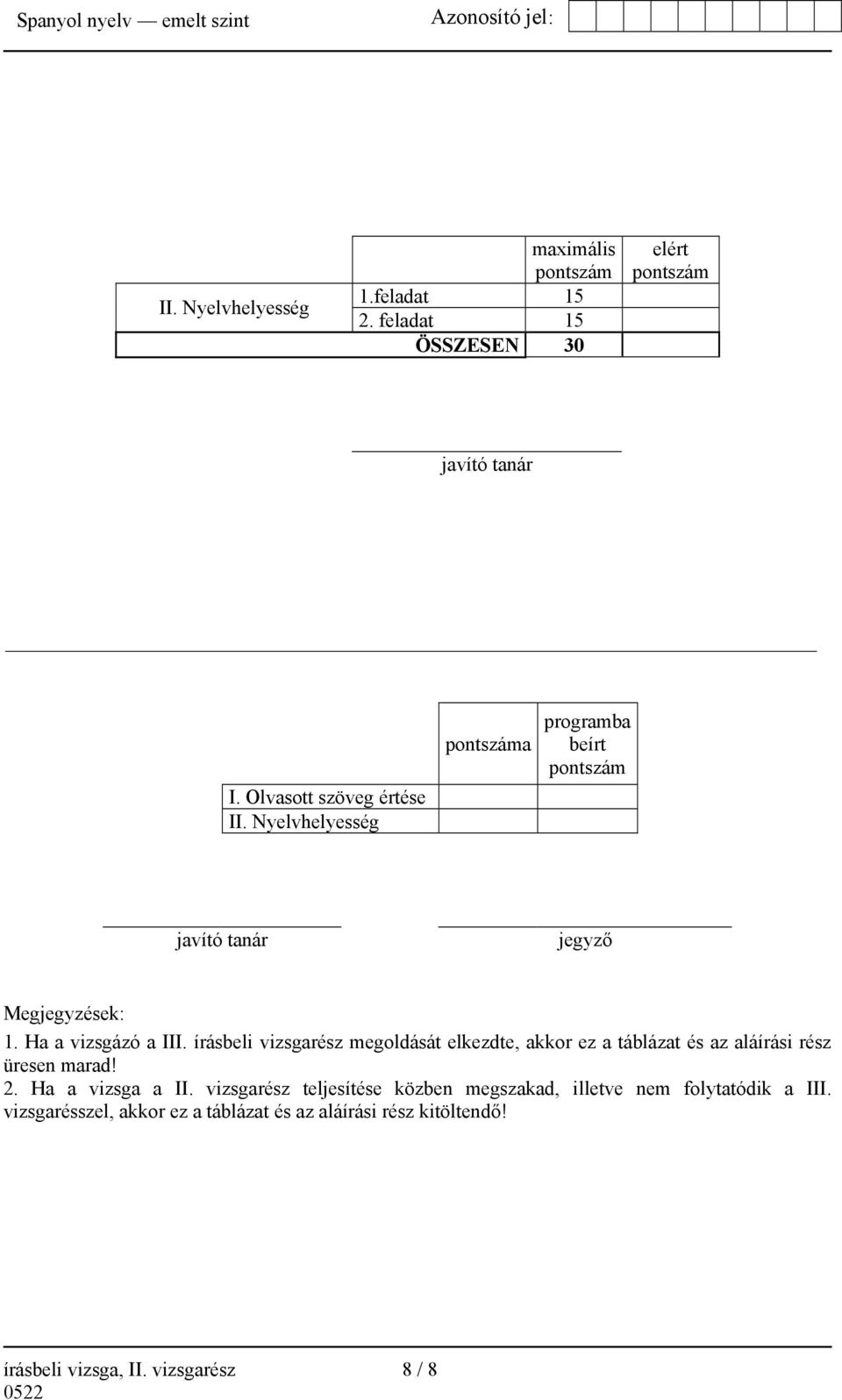 írásbeli vizsgarész megoldását elkezdte, akkor ez a táblázat és az aláírási rész üresen marad! 2. Ha a vizsga a II.