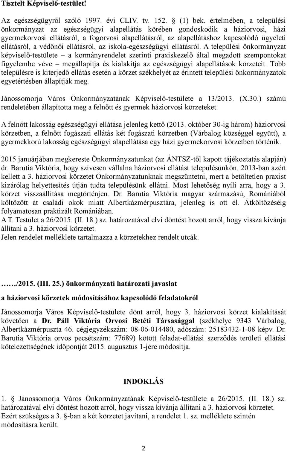 ellátásról, a védőnői ellátásról, az iskola-egészségügyi ellátásról.