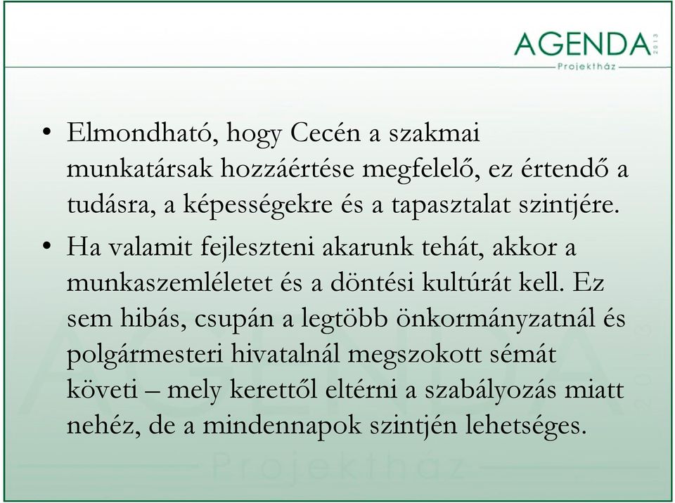 Ha valamit fejleszteni akarunk tehát, akkor a munkaszemléletet és a döntési kultúrát kell.