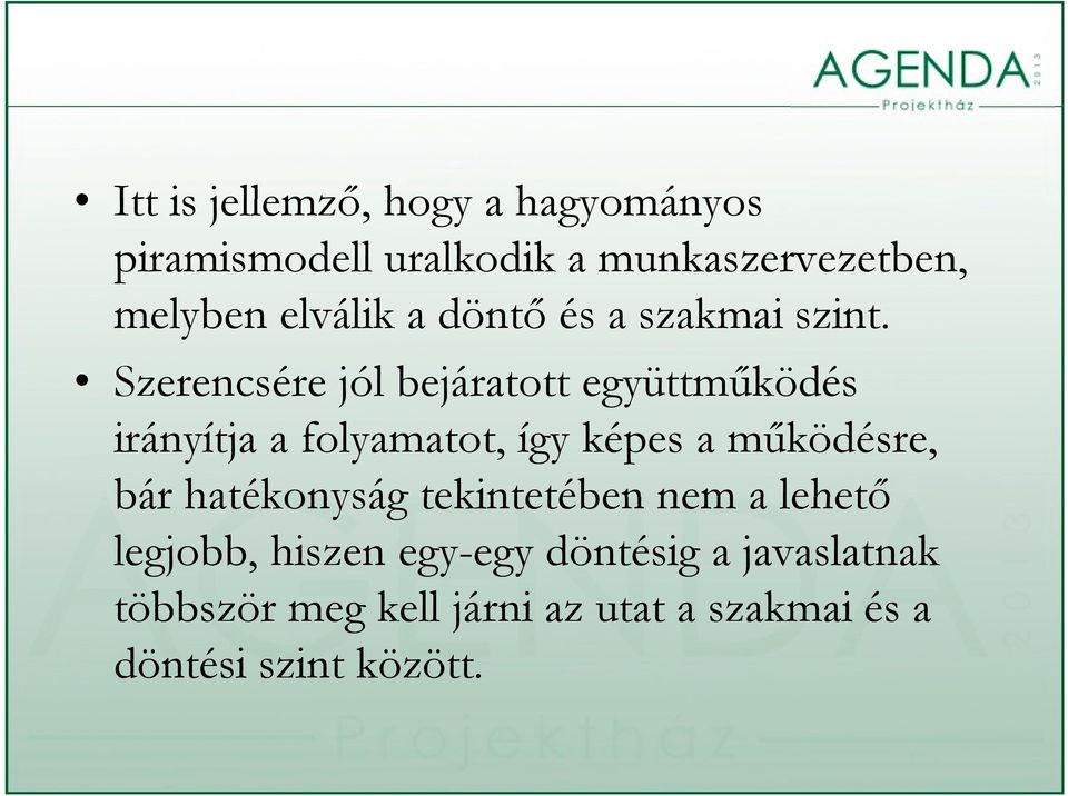 Szerencsére jól bejáratott együttműködés irányítja a folyamatot, így képes a működésre, bár