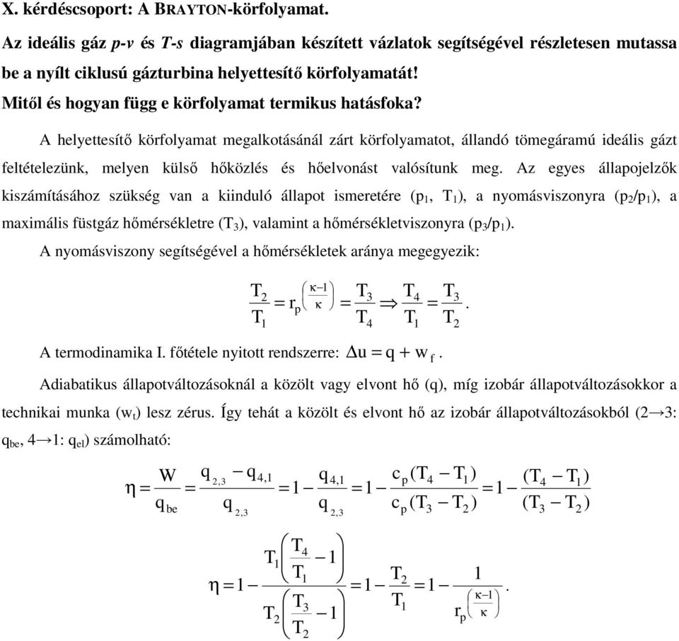 A helyettesítı körfolyamat megalkotásánál zárt körfolyamatot, állandó tömegáramú ideális gázt feltételezünk, melyen külsı hıközlés és hıelonást alósítunk meg.