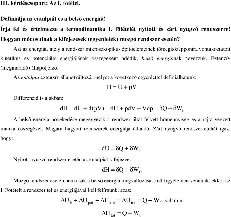 Azt az energiát, mely a rendszer mikroszkoikus éítıelemeinek tömegközéontra ontakoztatott kinetikus és otenciális energiájának összegeként adódik, belsı energiának neezzük.