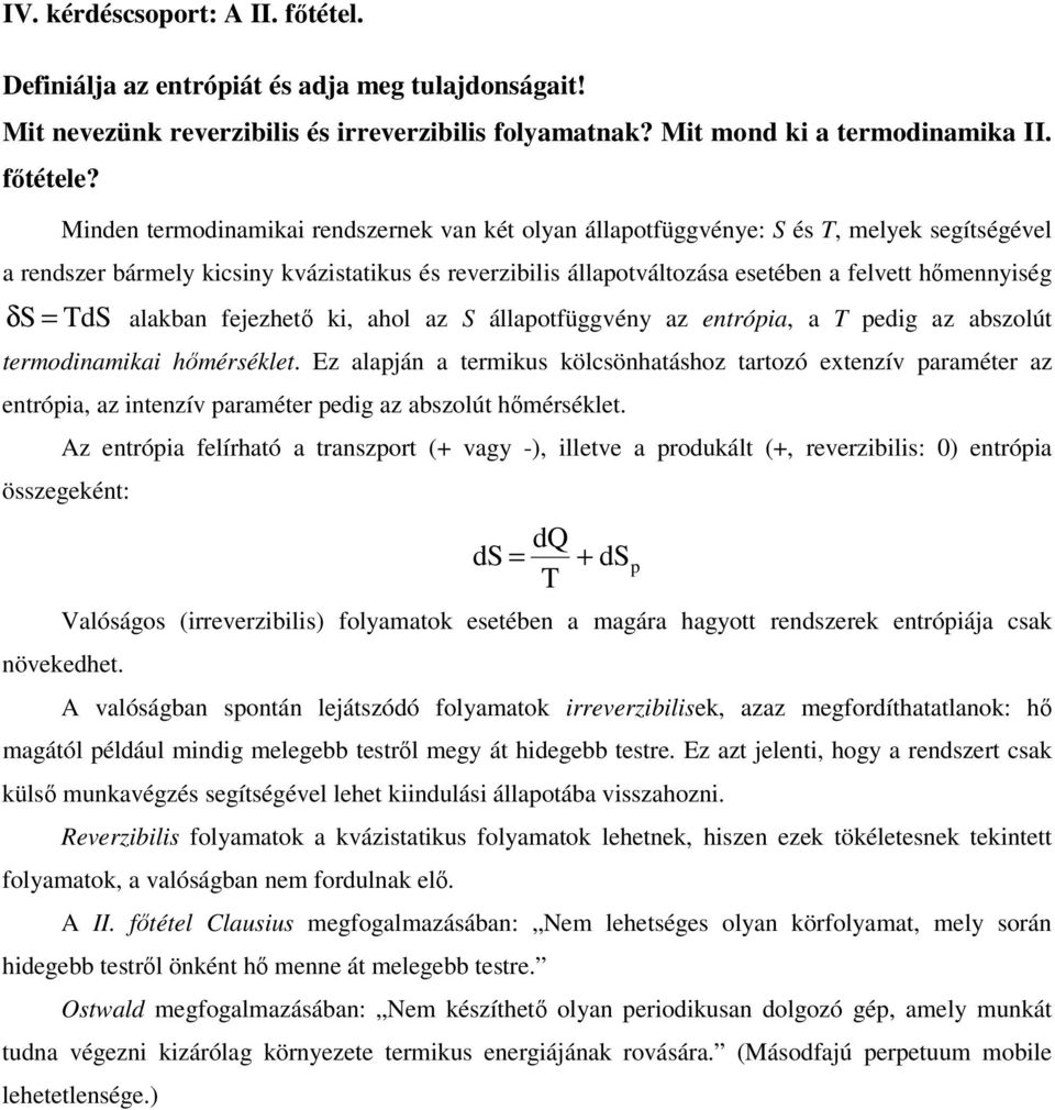 alakban fejezhetı ki, ahol az S állaotfüggény az entróia, a edig az abszolút termodinamikai hımérséklet.