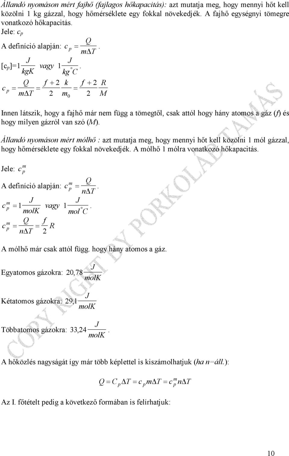 kg C f + k f + = 0 R M Innen látszik, hogy a fajhı ár ne függ a töegtıl, csak attól hogy hány atoos a gáz (f) és hogy ilyen gázról van szó (M).