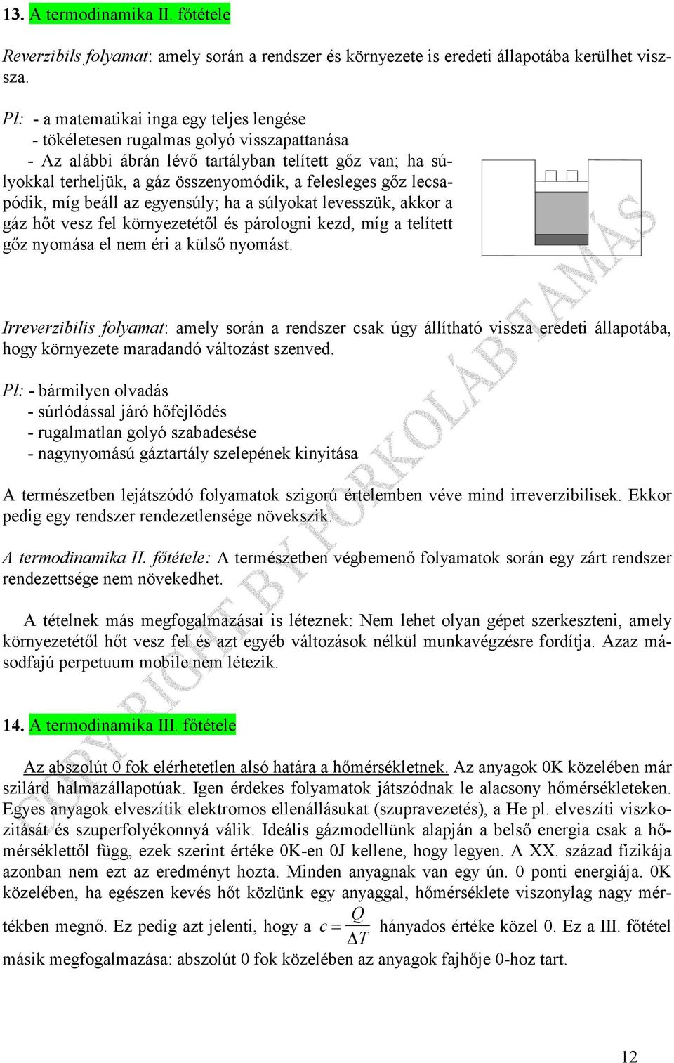 lecsapódik, íg beáll az egyensúly; ha a súlyokat levesszük, akkor a gáz hıt vesz fel környezetétıl és párologni kezd, íg a telített gız nyoása el ne éri a külsı nyoást.