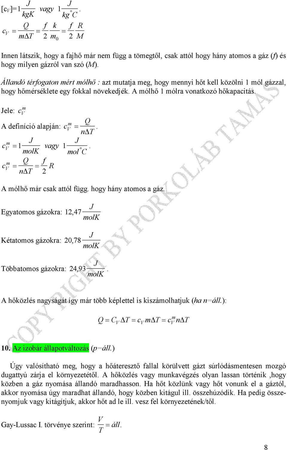 n T c olk vagy V =. ol C c f V = = R n T A ólhı ár csak attól függ. hogy hány atoos a gáz. Egyatoos gázokra:, 47 Kétatoos gázokra: 0, 78 Többatoos gázokra: 4, 93 olk olk olk.