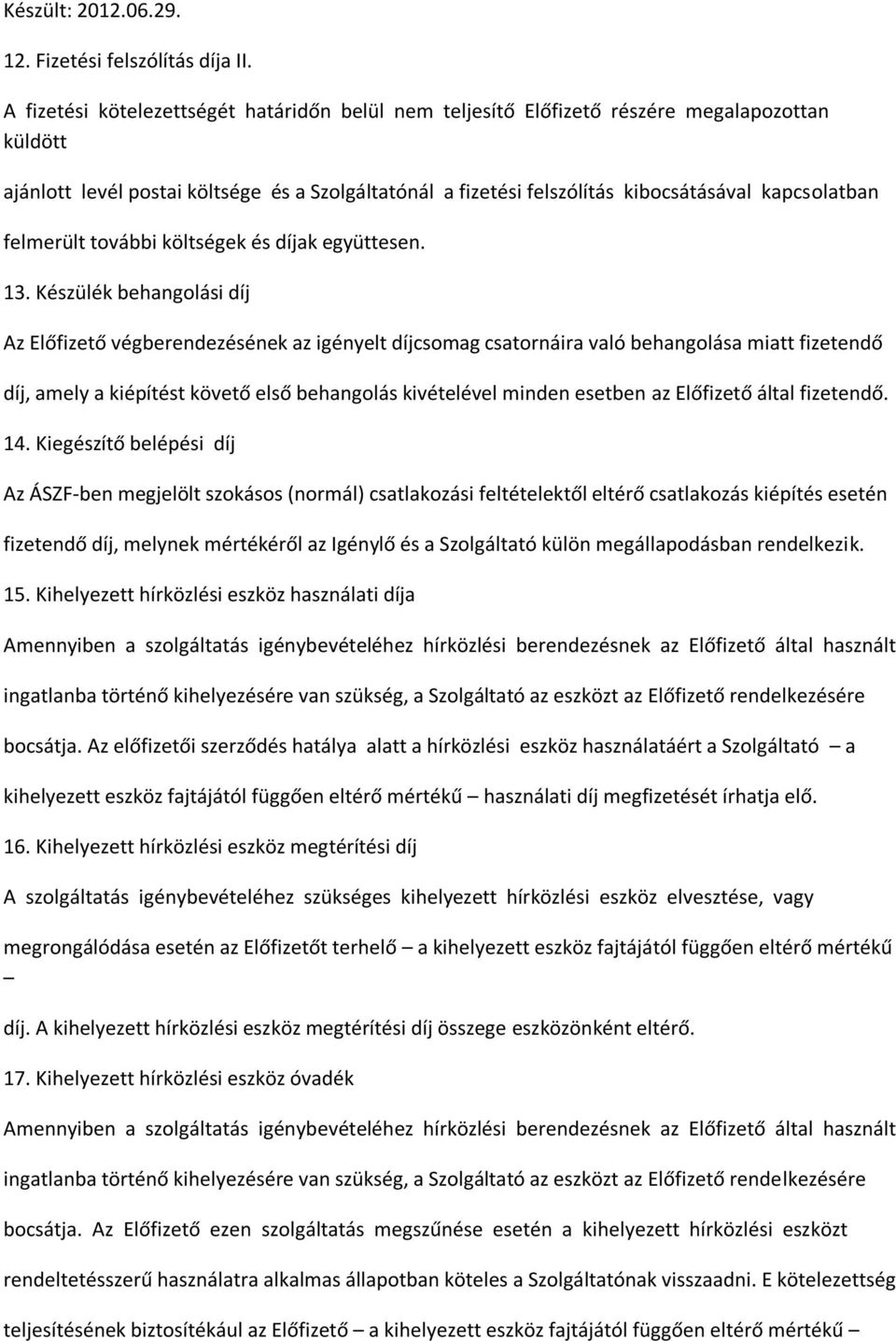 felmerült további költségek és díjak együttesen. 13.
