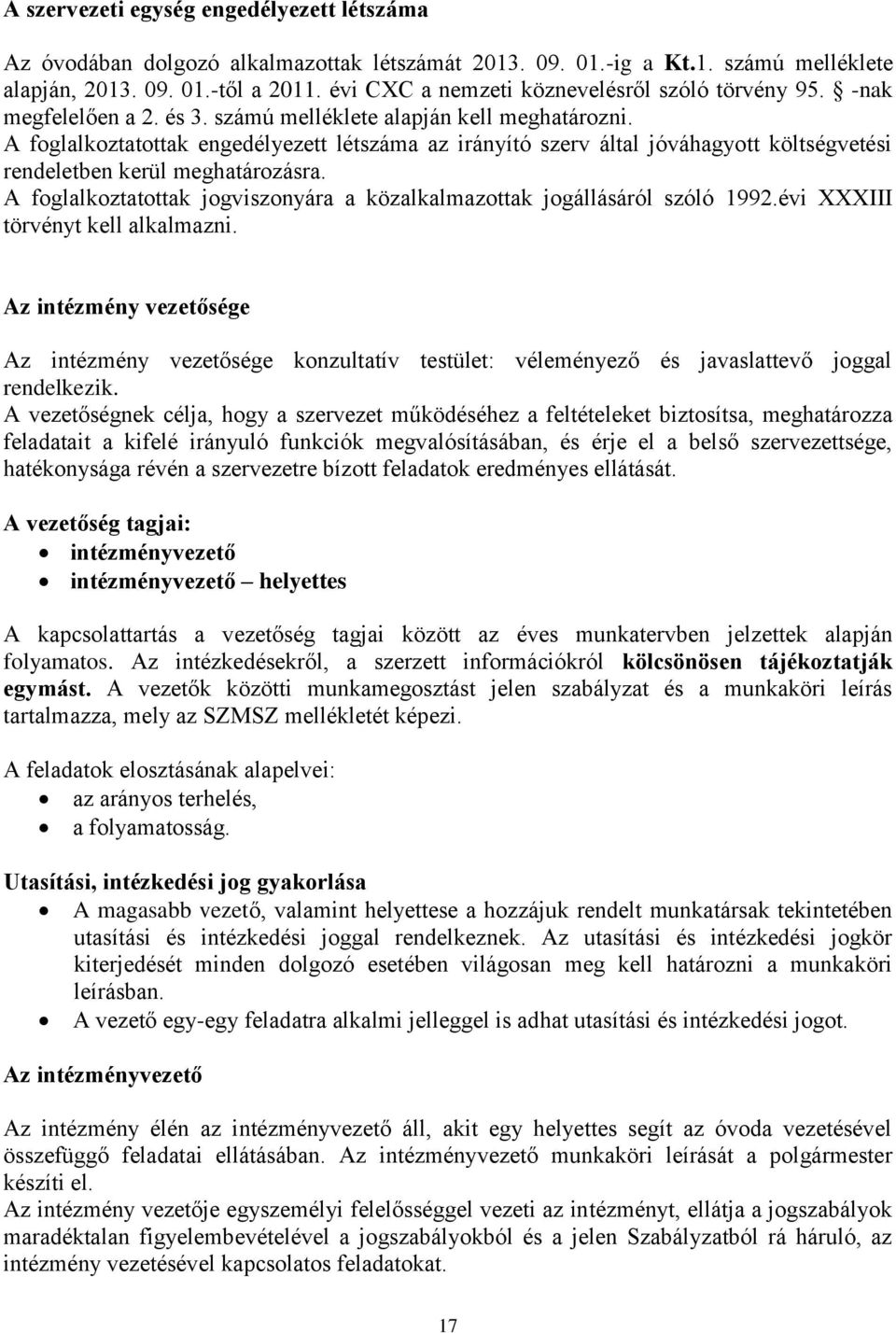 A foglalkoztatottak engedélyezett létszáma az irányító szerv által jóváhagyott költségvetési rendeletben kerül meghatározásra.