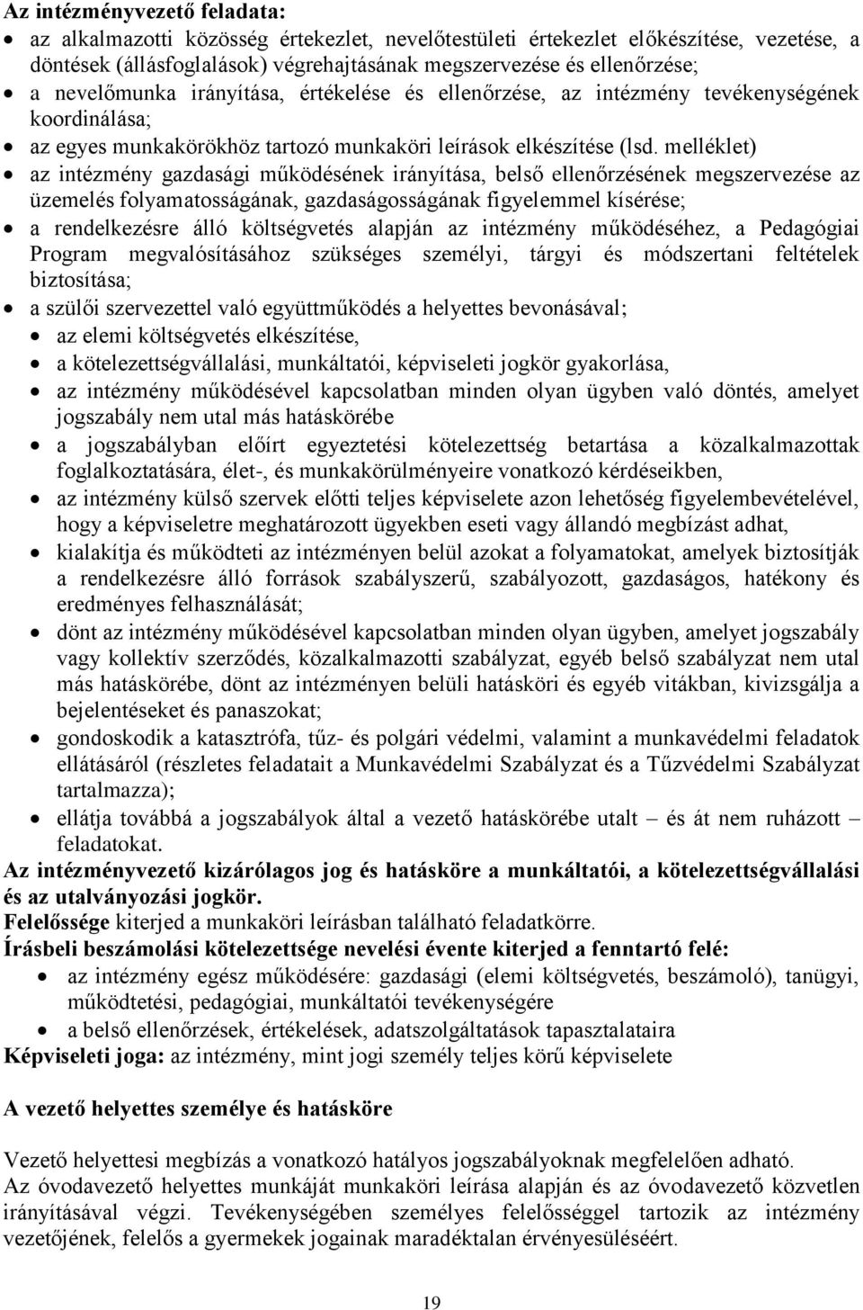 melléklet) az intézmény gazdasági működésének irányítása, belső ellenőrzésének megszervezése az üzemelés folyamatosságának, gazdaságosságának figyelemmel kísérése; a rendelkezésre álló költségvetés