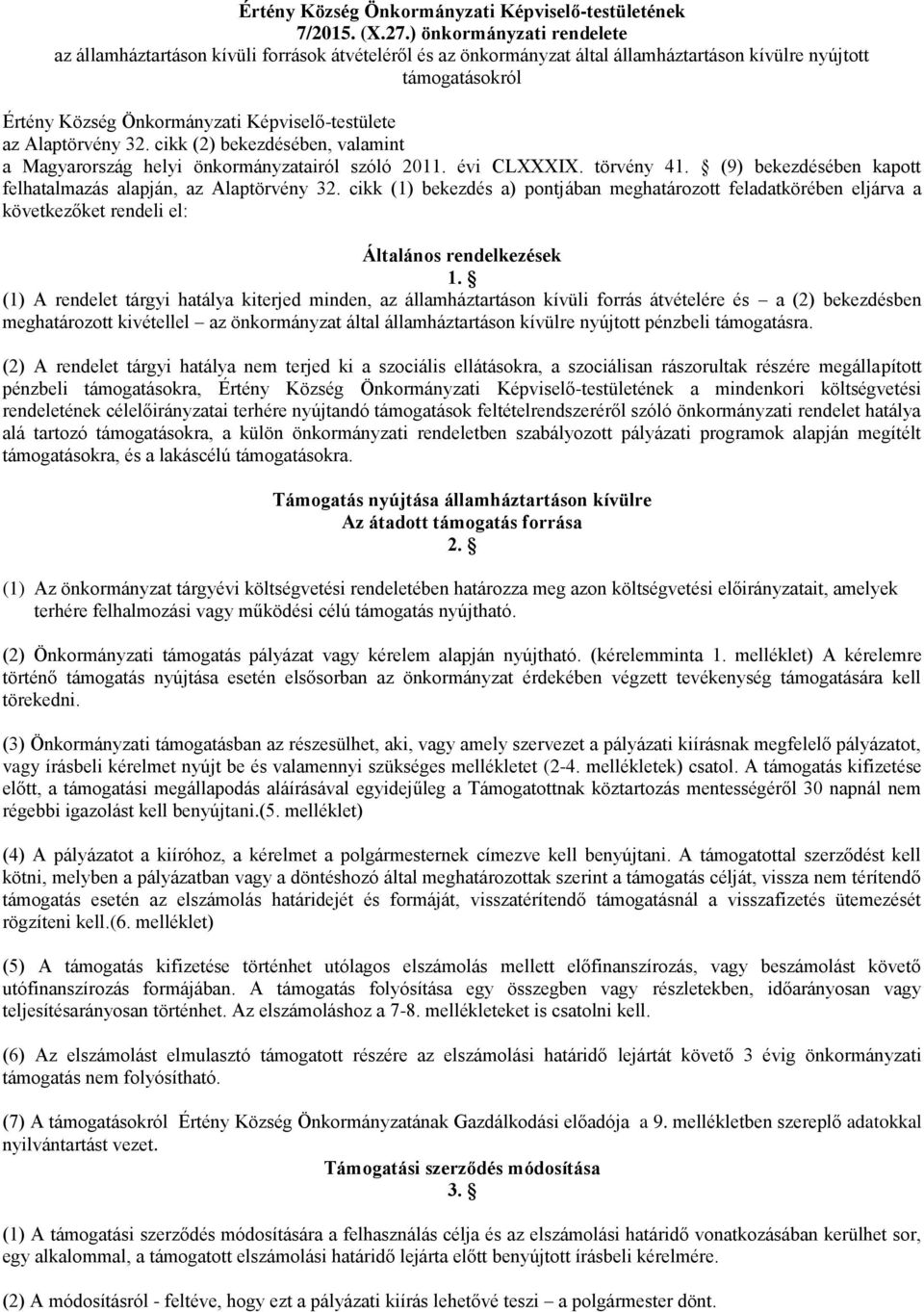 Alaptörvény 32. cikk (2) bekezdésében, valamint a Magyarország helyi önkormányzatairól szóló 2011. évi CLXXXIX. törvény 41. (9) bekezdésében kapott felhatalmazás alapján, az Alaptörvény 32.