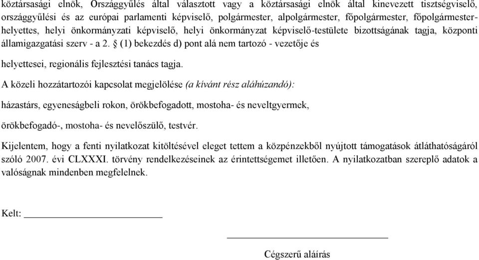 (1) bekezdés d) pont alá nem tartozó - vezetője és helyettesei, regionális fejlesztési tanács tagja.