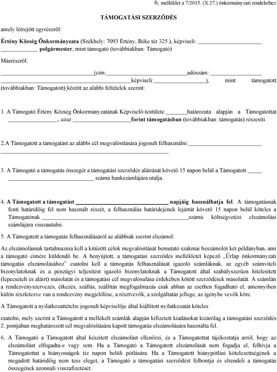 A Támogató Értény Község Önkormányzatának Képviselő-testülete határozata alapján a Támogatottat., azaz forint támogatásban (továbbiakban: támogatás) részesíti. 2.