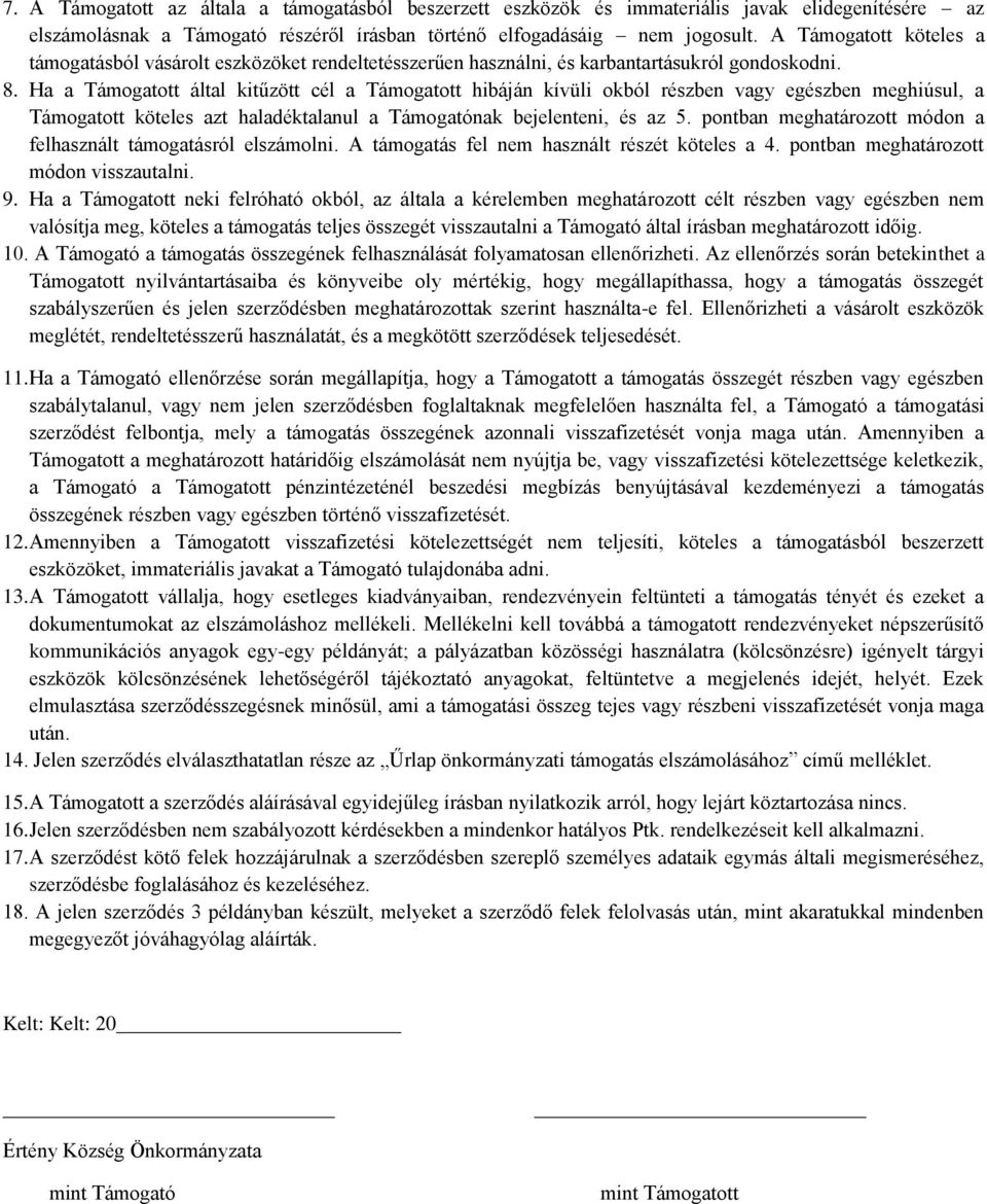 Ha a Támogatott által kitűzött cél a Támogatott hibáján kívüli okból részben vagy egészben meghiúsul, a Támogatott köteles azt haladéktalanul a Támogatónak bejelenteni, és az 5.