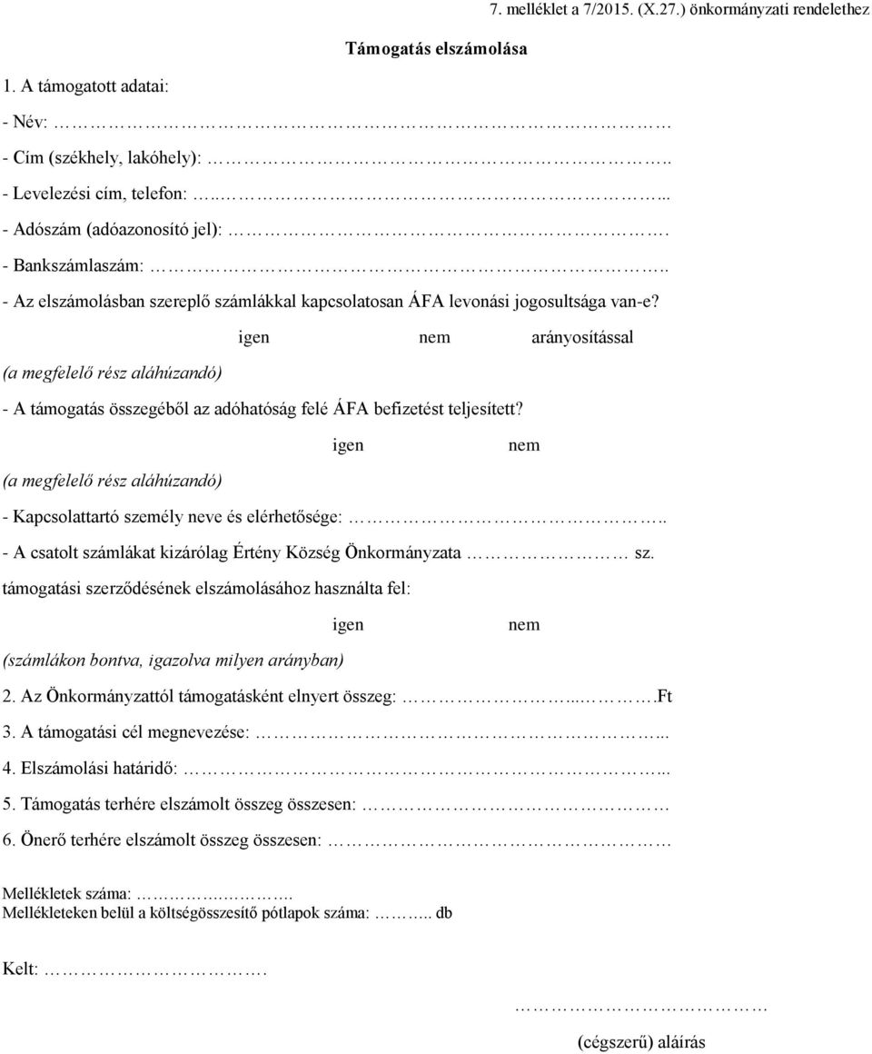 igen nem arányosítással (a megfelelő rész aláhúzandó) - A támogatás összegéből az adóhatóság felé ÁFA befizetést teljesített?