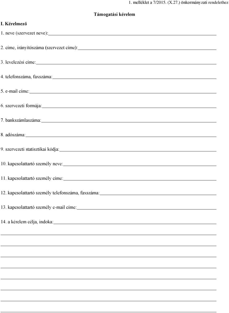 szervezeti formája: 7. bankszámlaszáma: 8. adószáma: 9. szervezeti statisztikai kódja: 10. kapcsolattartó személy neve: 11.