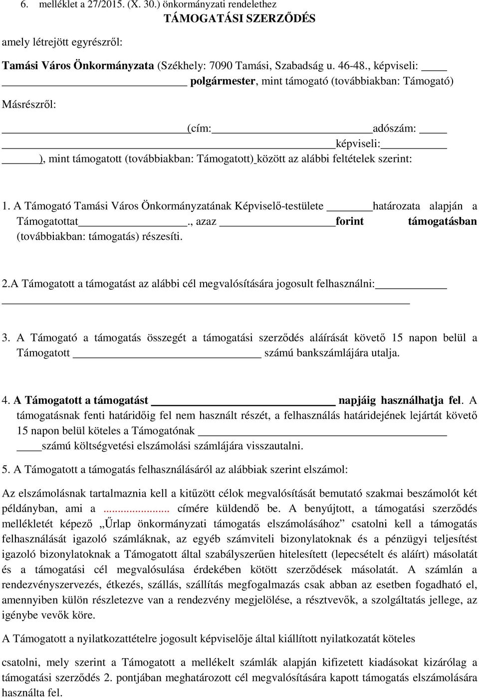 A Támogató Tamási Város Önkormányzatának Képviselő-testülete határozata alapján a Támogatottat., azaz forint támogatásban (továbbiakban: támogatás) részesíti. 2.