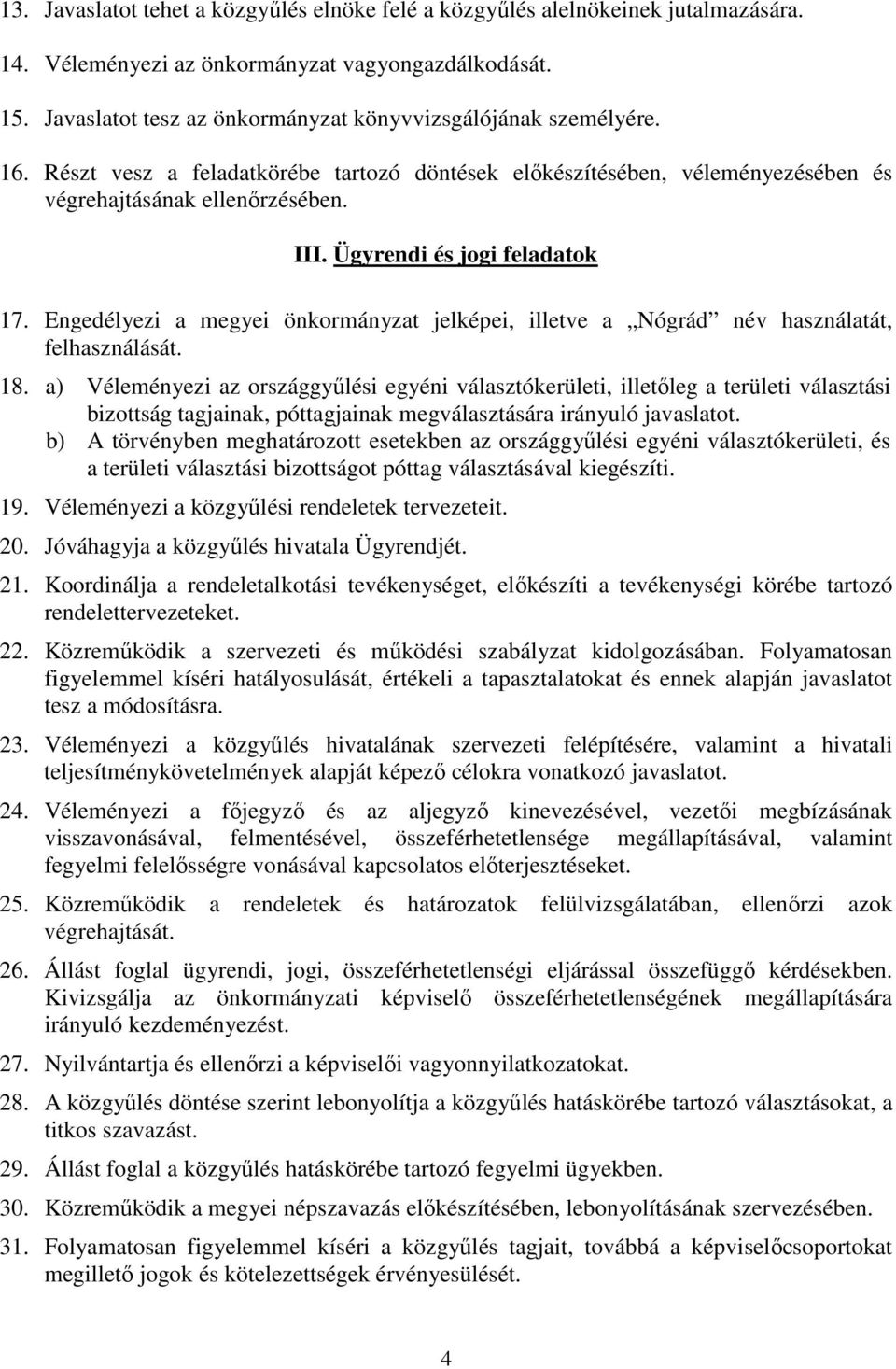 Ügyrendi és jogi feladatok 17. Engedélyezi a megyei önkormányzat jelképei, illetve a Nógrád név használatát, felhasználását. 18.