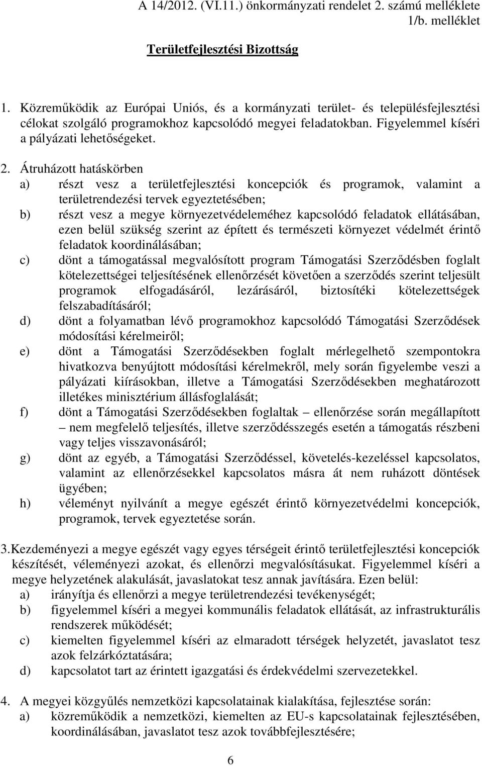 Átruházott hatáskörben a) részt vesz a területfejlesztési koncepciók és programok, valamint a területrendezési tervek egyeztetésében; b) részt vesz a megye környezetvédeleméhez kapcsolódó feladatok