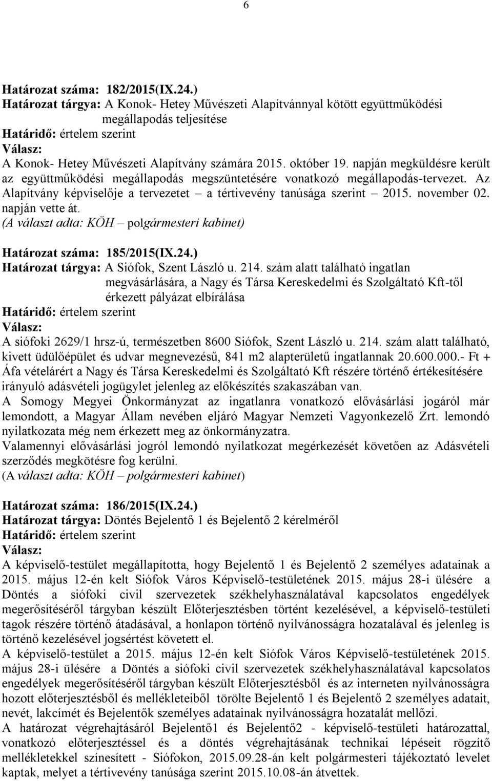 november 02. napján vette át. Határozat száma: 185/2015(IX.24.) Határozat tárgya: A Siófok, Szent László u. 214.