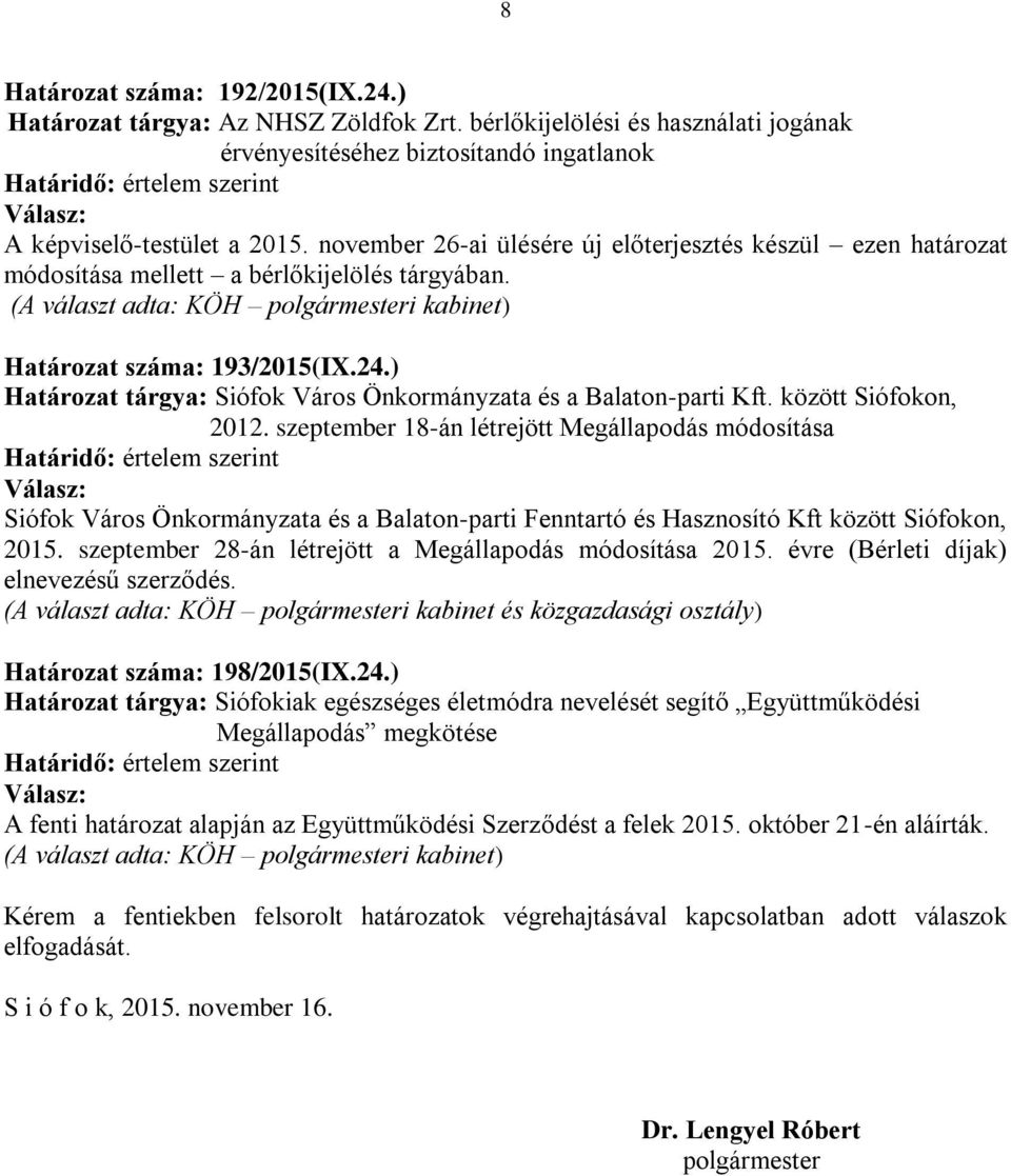 ) Határozat tárgya: Siófok Város Önkormányzata és a Balaton-parti Kft. között Siófokon, 2012.