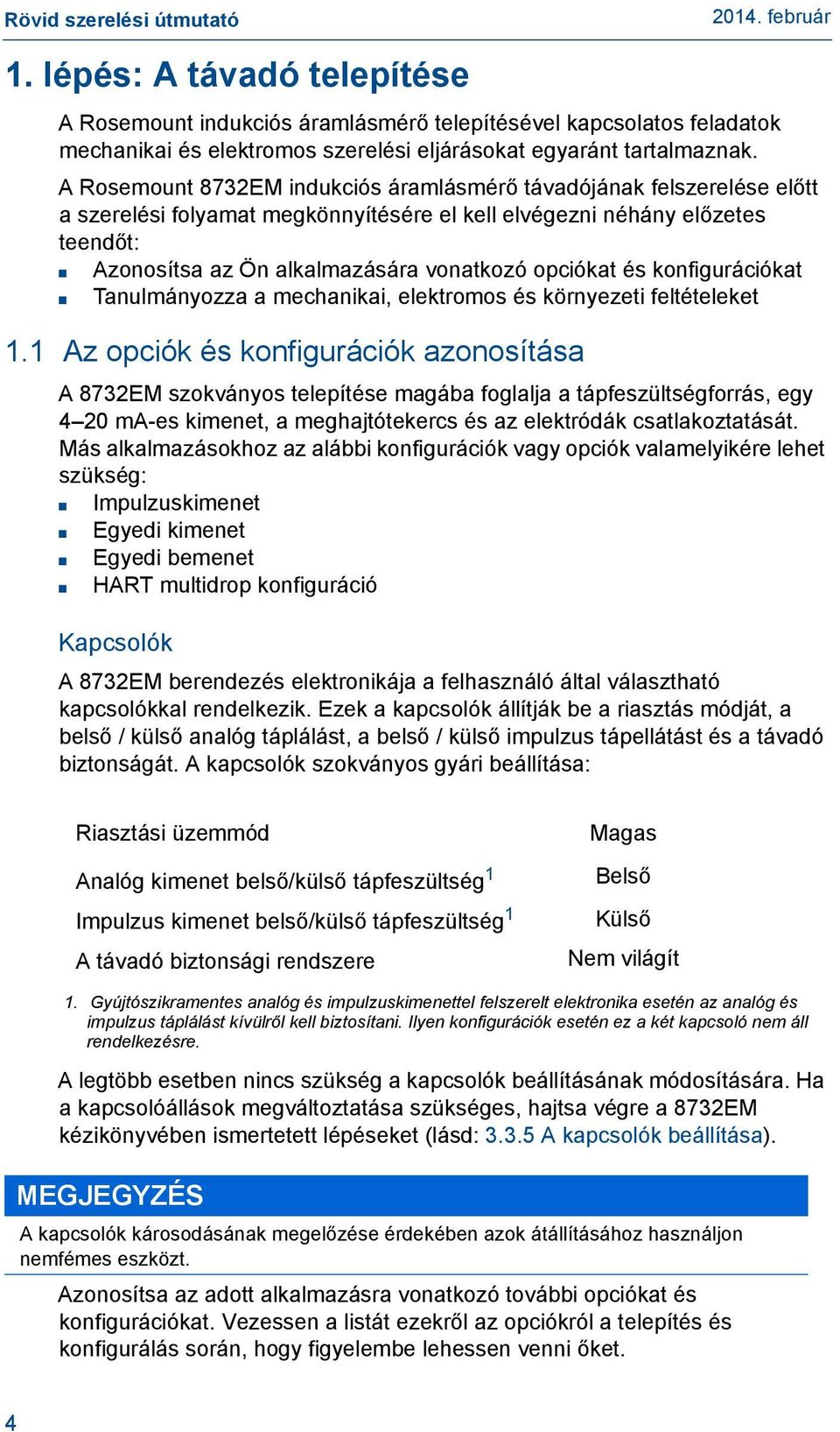 opciókat és konfigurációkat Tanulmányozza a mechanikai, elektromos és környezeti feltételeket 1.