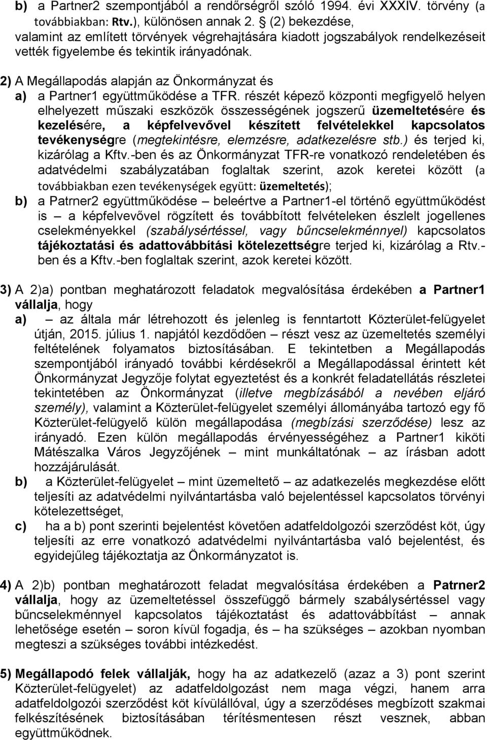 2) A Megállapodás alapján az Önkormányzat és a) a Partner1 együttműködése a TFR.