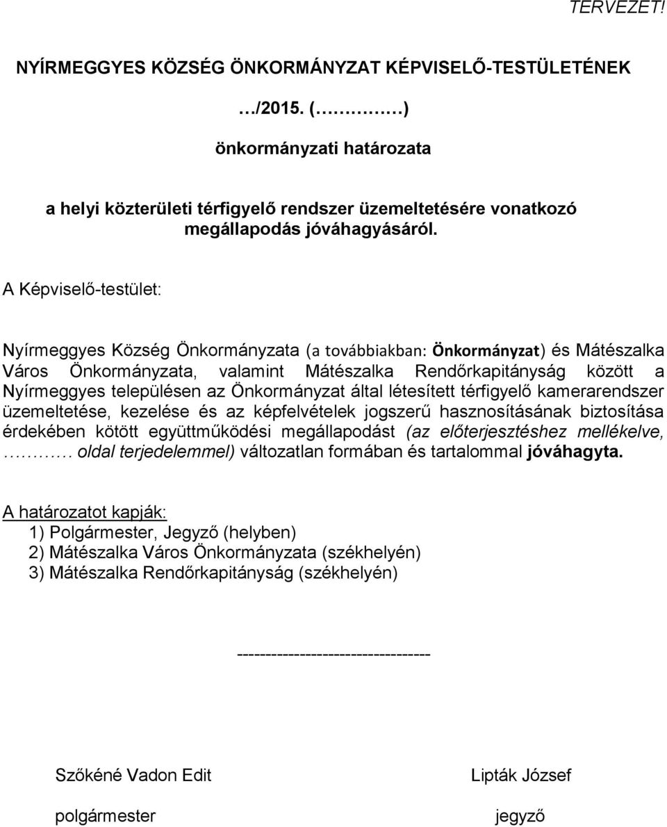 Önkormányzat által létesített térfigyelő kamerarendszer üzemeltetése, kezelése és az képfelvételek jogszerű hasznosításának biztosítása érdekében kötött együttműködési megállapodást (az