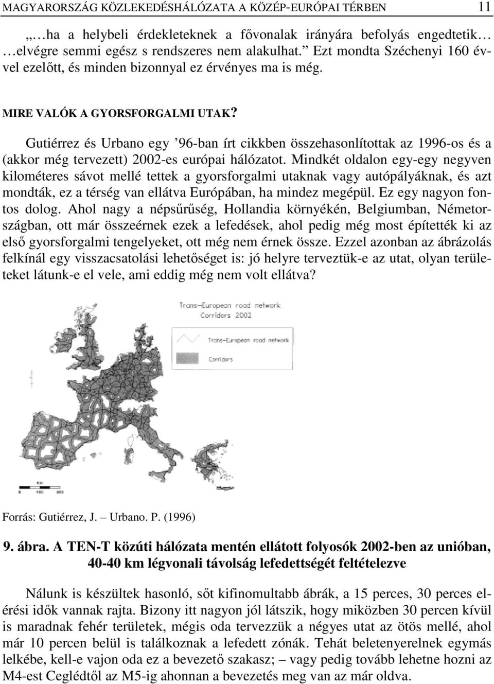 Gutiérrez és Urbano egy 96-ban írt cikkben összehasonlítottak az 1996-os és a (akkor még tervezett) 2002-es európai hálózatot.