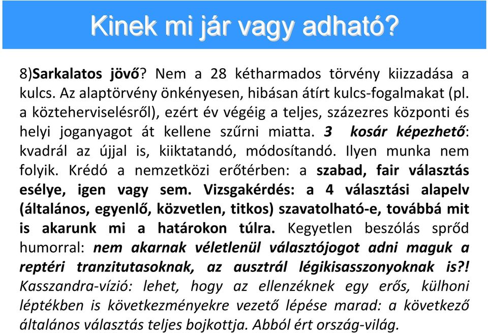 Ilyen munka nem folyik. Krédó a nemzetközi erőtérben: a szabad, fair választás esélye, igen vagy sem.