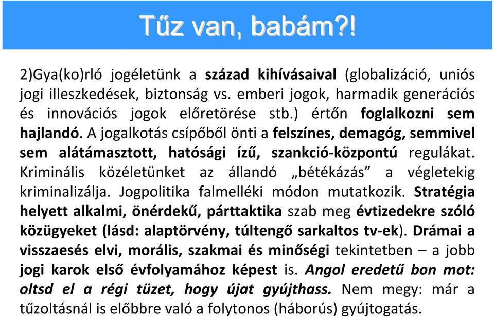 Kriminális közéletünket az állandó bétékázás a végletekig kriminalizálja. Jogpolitika falmelléki módon mutatkozik.