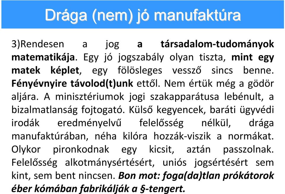 A minisztériumok jogi szakapparátusa lebénult, a bizalmatlanság fojtogató.