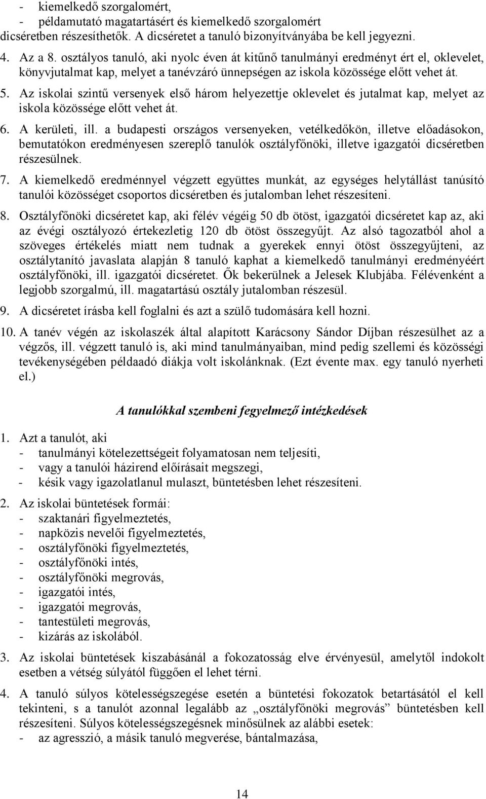Az isklai szintű versenyek első hárm helyezettje klevelet és jutalmat kap, melyet az iskla közössége előtt vehet át. 6. A kerületi, ill.