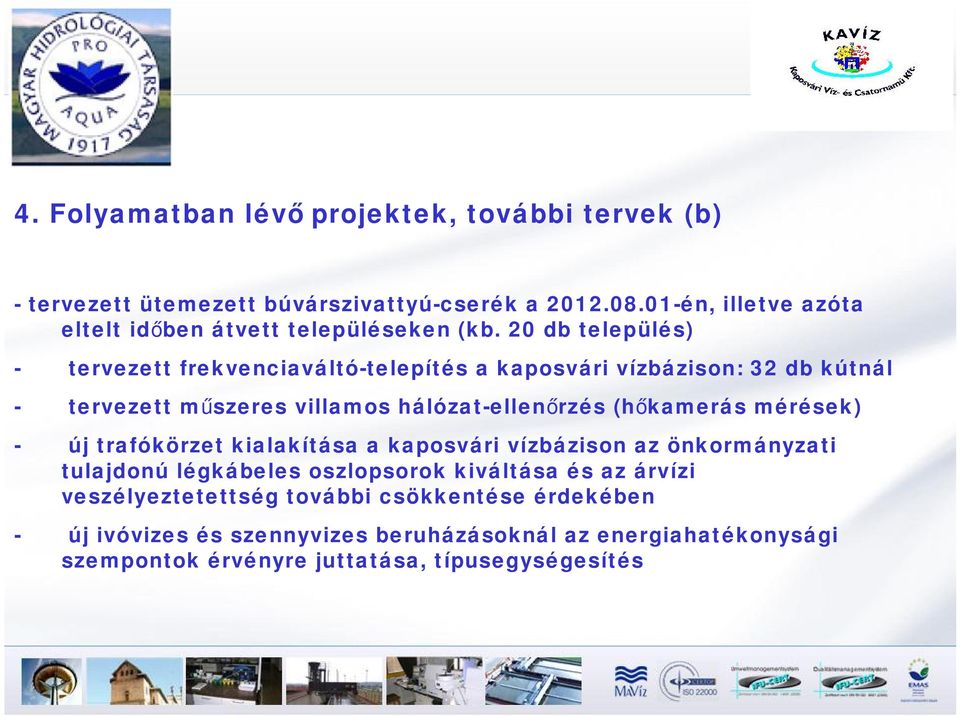 20 db település) - tervezett frekvenciaváltó-telepítés a kaposvári vízbázison: 32 db kútnál - tervezett műszeres villamos hálózat-ellenőrzés (hőkamerás