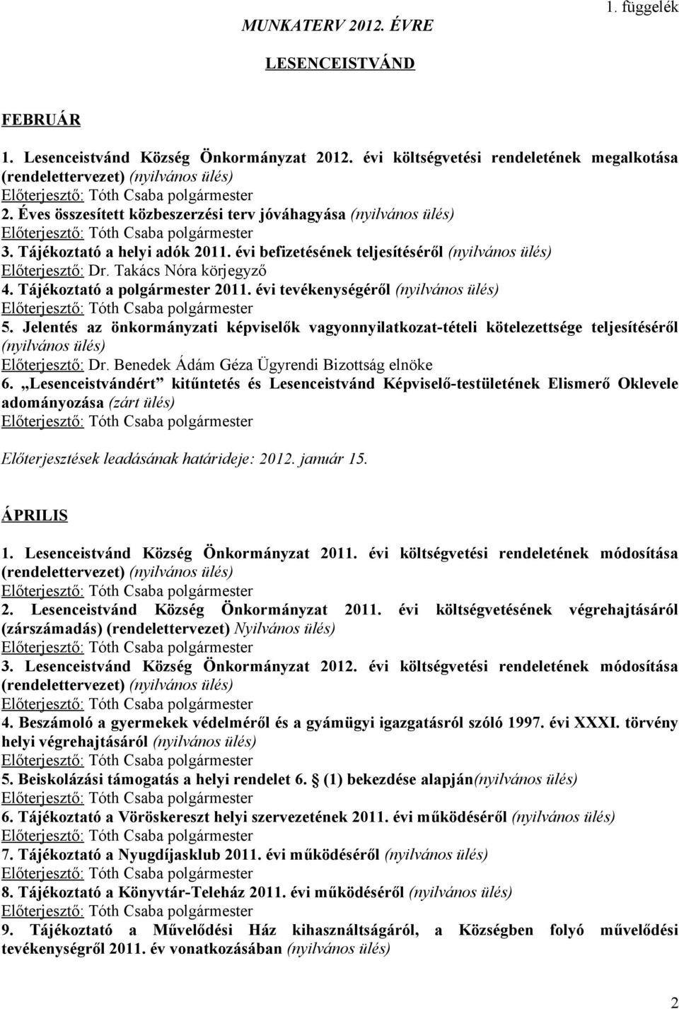Jelentés az önkormányzati képviselők vagyonnyilatkozat-tételi kötelezettsége teljesítéséről Előterjesztő: Dr. Benedek Ádám Géza Ügyrendi Bizottság elnöke 6.